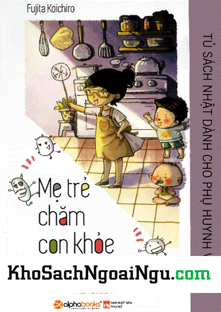 Mẹ Trẻ Chăm Con Khỏe - Tủ Sách Nhật Dành Cho Phụ Huynh Việt
