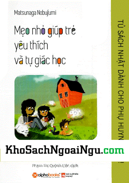 Mẹo Nhỏ Giúp Trẻ Yêu Thích và Tự Giác Học - Tủ Sách Nhật Dành Cho Phụ Huynh Việt